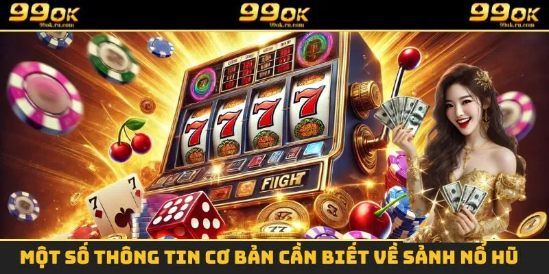 Một số thông tin cần biết về sảnh game nổ hũ tại 99OK