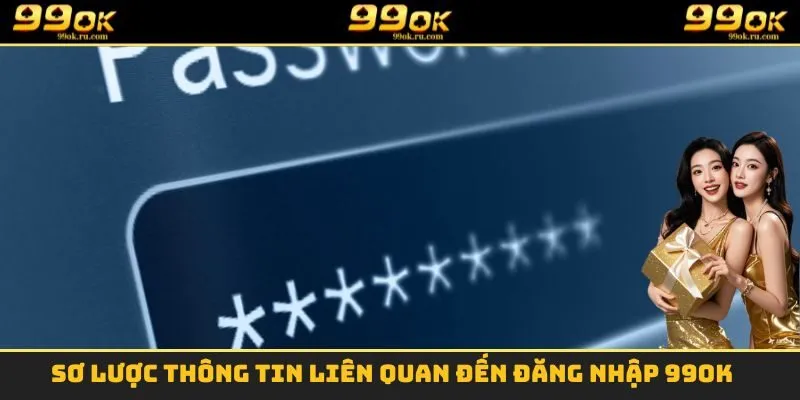 Sơ lược thông tin liên quan đến đăng nhập 99OK