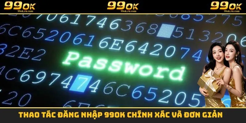 Thao tác đăng nhập 99OK chính xác và đơn giản