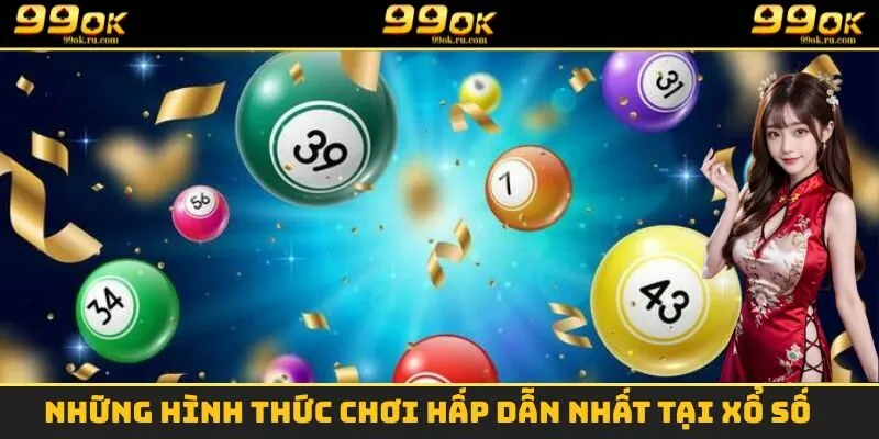 Những hình thức chơi vô cùng hấp dẫn có mặt tại sảnh xổ số 99OK